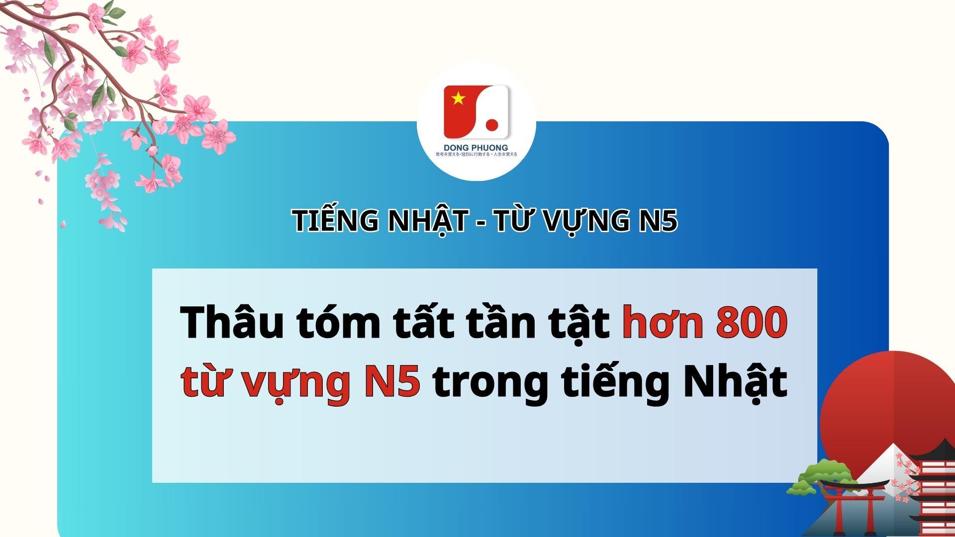 Thâu tóm tất tần tật hơn 800 từ vựng N5 trong tiếng Nhật